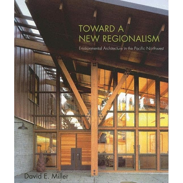 Toward a New Regionalism: Environmental Architecture in the Pacific Northwest