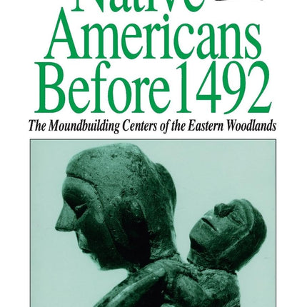 Native Americans Before 1492: The Moundbuilding Centers of the Eastern Woodlands (Sources and Studies in World History)