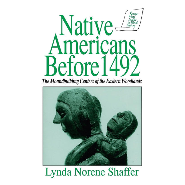 Native Americans Before 1492: The Moundbuilding Centers of the Eastern Woodlands (Sources and Studies in World History)