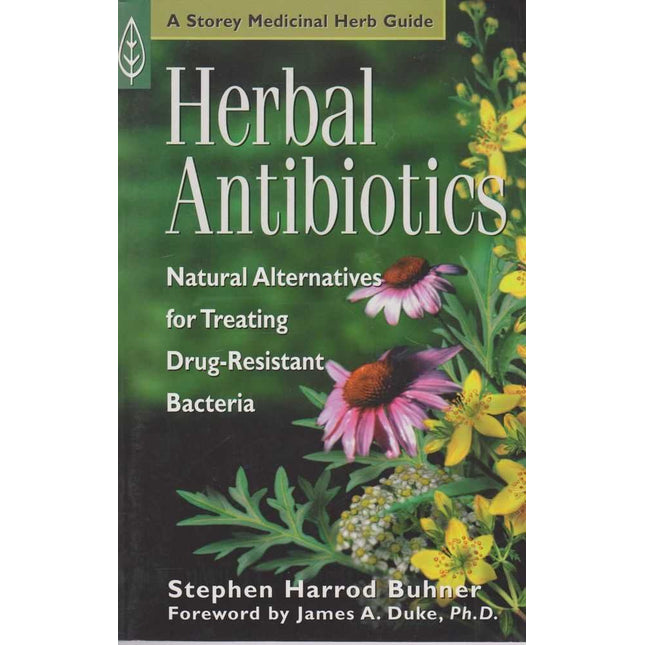Herbal Antibiotics: Natural Alternatives for Treating Drug-Resistant Bacteria (Storey Medicinal Herb Guide)