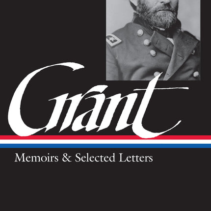Ulysses S. Grant : Memoirs and Selected Letters : Personal Memoirs of U.S. Grant / Selected Letters, 1839-1865 (Library of America)