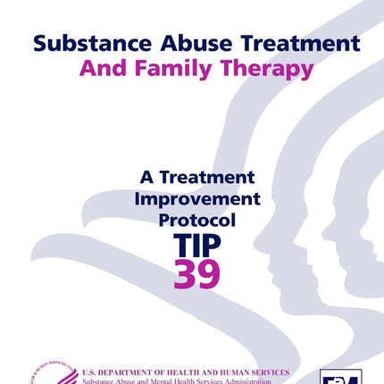 Substance Abuse Treatment and Family Therapy: Treatment Improvement Protocol Series (TIP 39)