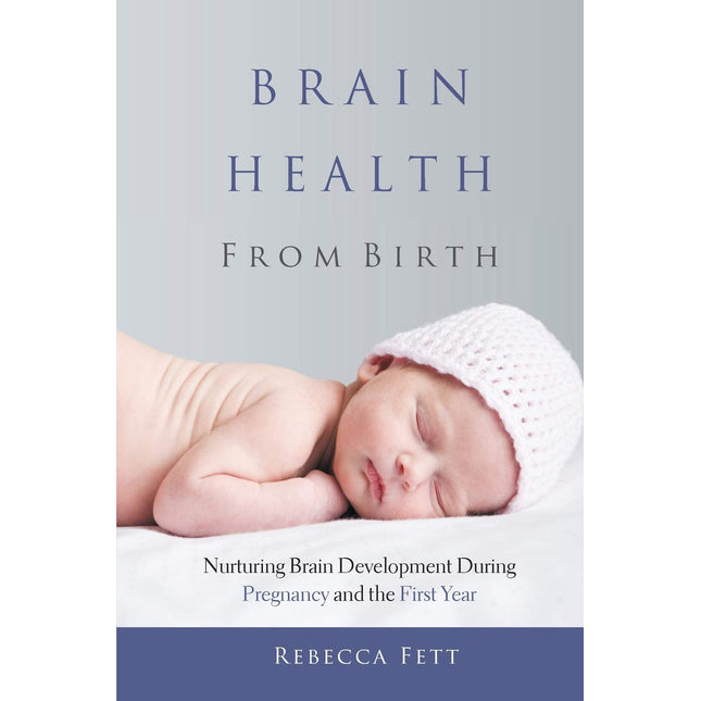 Brain Health from Birth: Nurturing Brain Development During Pregnancy and the First Year