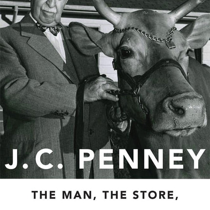 J. C. Penney: The Man, the Store, and American Agriculture