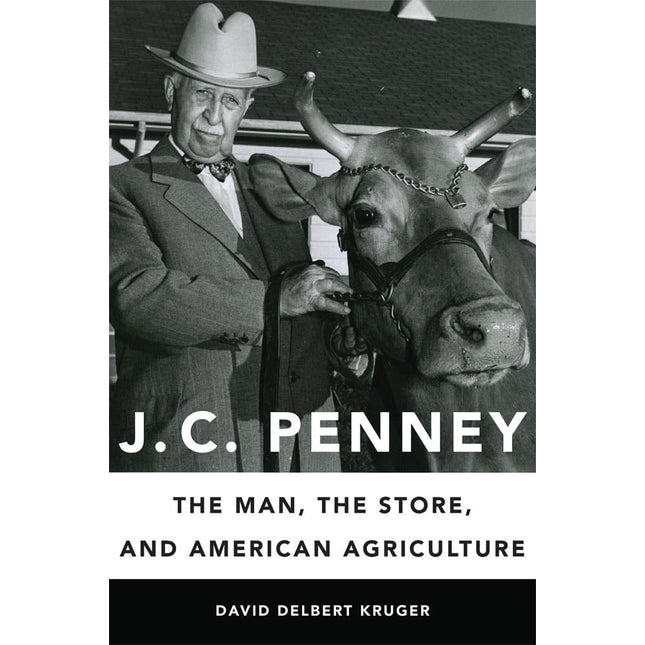 J. C. Penney: The Man, the Store, and American Agriculture