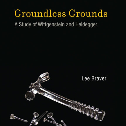 Groundless Grounds: A Study of Wittgenstein and Heidegger