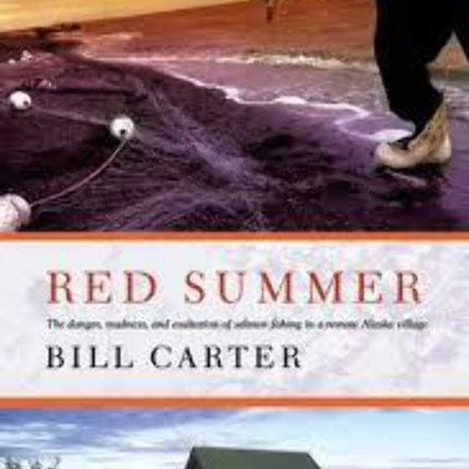 Red Summer: The Danger, Madness, and Exaltation of Salmon Fishing in a Remote Alaskan Village