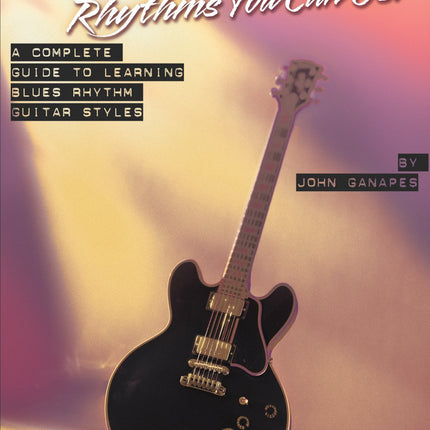 Blues Rhythms You Can Use Songbook with Online Audio | John Ganapes Electric Guitar Rhythm Lesson Book | Intermediate Progressive Blues Styles | Standard Notation and Tablature with 42 Audio Tracks