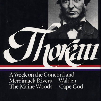 Henry David Thoreau : A Week on the Concord and Merrimack Rivers / Walden; Or, Life in the Woods / The Maine Woods / Cape Cod (Library of America)