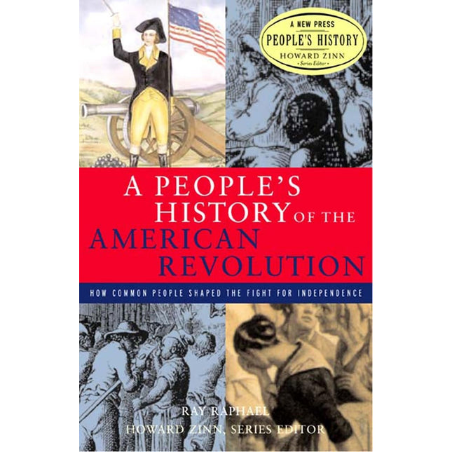 A People's History of the American Revolution: How Common People Shaped the Fight for Independence (New Press People's History)