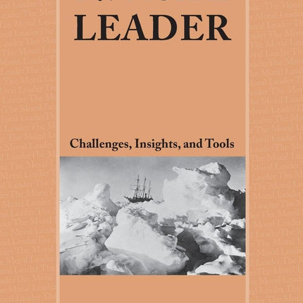The Moral Leader: Challenges, Tools and Insights