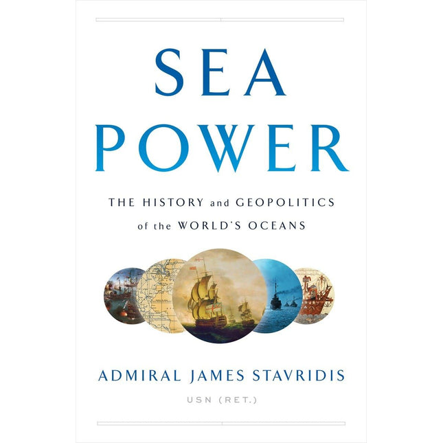 Sea Power: The History and Geopolitics of the World's Oceans