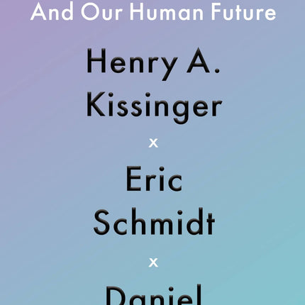The Age of AI: And Our Human Future