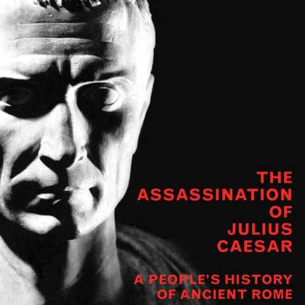 The Assassination of Julius Caesar: A People's History of Ancient Rome (New Press People's History)