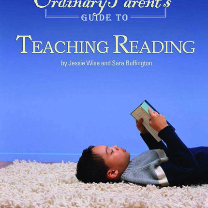 The Ordinary Parent's Guide to Teaching Reading