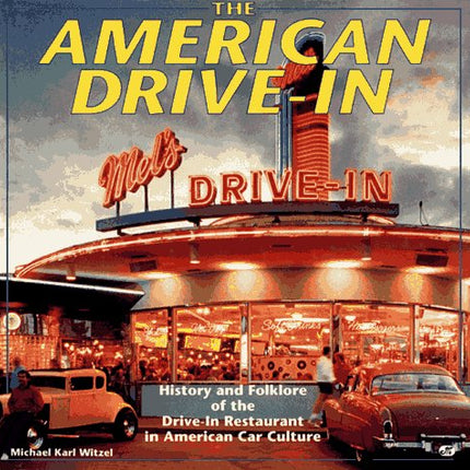 The American Drive-In: History and Folklore of the Drive-in Restaurant in American Car Culture