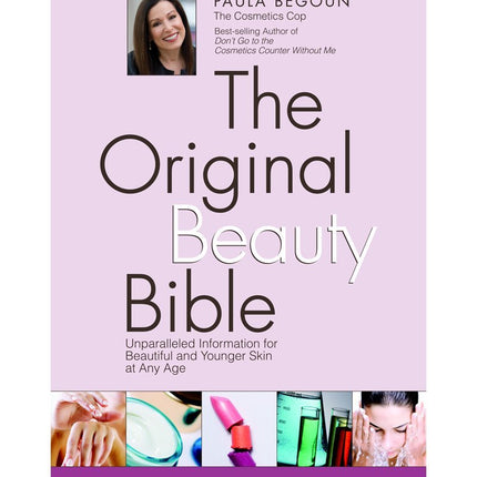 The Original Beauty Bible: Unparalleled Information for Beautiful and Younger Skin at any Age