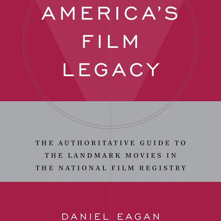 America's Film Legacy: The Authoritative Guide to the Landmark Movies in the National Film Registry