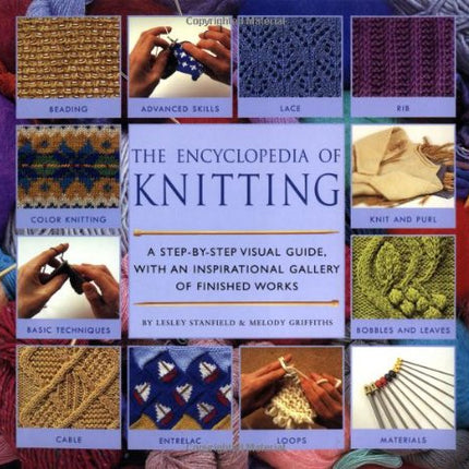 Encyclopedia Of Knitting Techniques: A Step-by-step Visual Guide, With An Inspirational Gallery Of Finished Techniques (Encyclopedia of Art)
