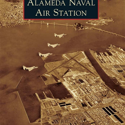 Alameda Naval Air Station (Images of America)