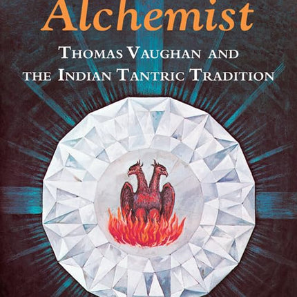 The Tantric Alchemist: Thomas Vaughan and the Indian Tantric Tradition