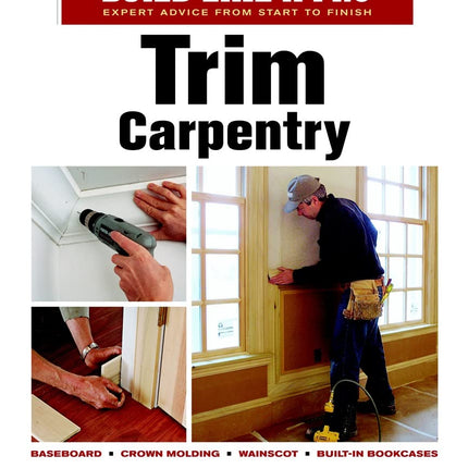 Trim Carpentry: Taunton's BLP: Expert Advice from Start to Finish (Taunton's Build Like a Pro)