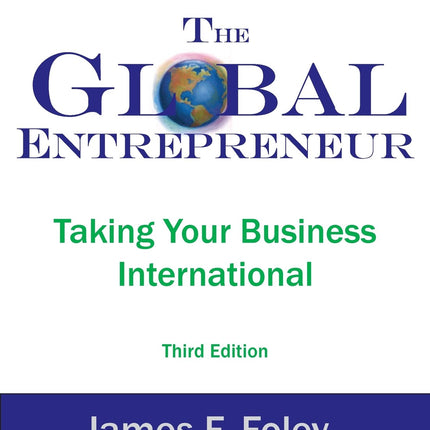 The Global Entrepreneur: Taking Your Business International