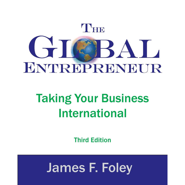 The Global Entrepreneur: Taking Your Business International