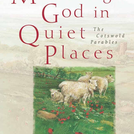 Meeting God in Quiet Places: The Cotswold Parables