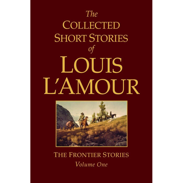 The Collected Short Stories of Louis L'Amour: The Frontier Stories, Vol. 1