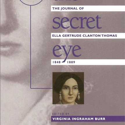 The Secret Eye: The Journal of Ella Gertrude Clanton Thomas, 1848-1889 (Gender and American Culture)