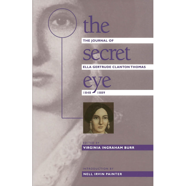 The Secret Eye: The Journal of Ella Gertrude Clanton Thomas, 1848-1889 (Gender and American Culture)