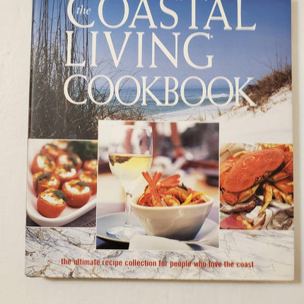 The Coastal Living Cookbook: The Ultimate Recipe Collection for People Who Love the Coast