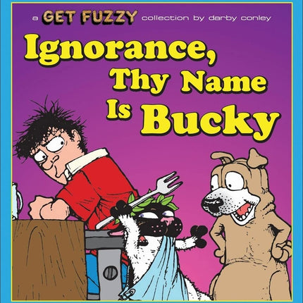 Ignorance, Thy Name Is Bucky: A Get Fuzzy Collection (Volume 13)