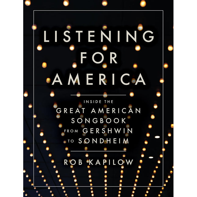 Listening for America: Inside the Great American Songbook from Gershwin to Sondheim
