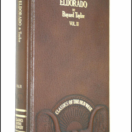 Eldorado, or, Adventures in the Path of Empire: Comprising A Voyage to California, via Panama; Life in San Francisco and Monterey; Pictures of the Gold Region, and Experiences of Mexican Travel. Vol. II.