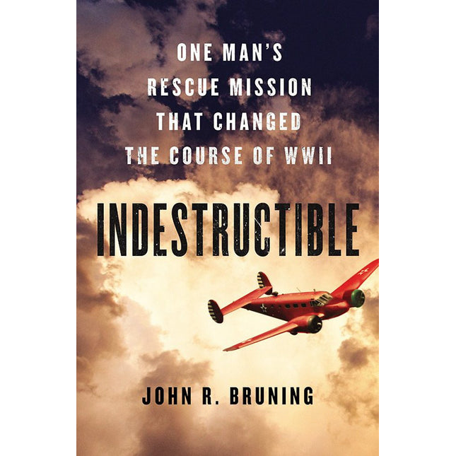 Indestructible: One Man's Rescue Mission That Changed the Course of WWII