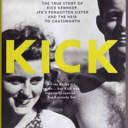 Kick: The True Story of JFK's Sister and the Heir to Chatsworth – The Kennedy Daughter Who Defied Her Family for Love and Lost Everything to War