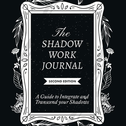 The Shadow Work Journal 2nd Edition: a Guide to Integrate and Transcend Your Shadows: The Essential Guidebook for Shadow Work