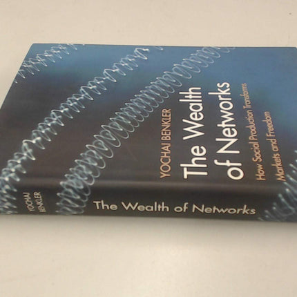 The Wealth of Networks: How Social Production Transforms Markets and Freedom