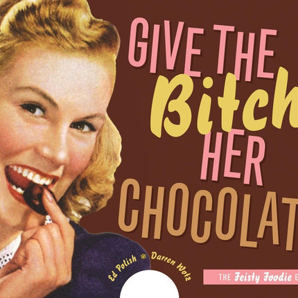 Give the Bitch Her Chocolate