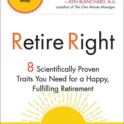 Retire Right: 8 Scientifically Proven Traits You Need for a Happy, Fulfilling Retirement