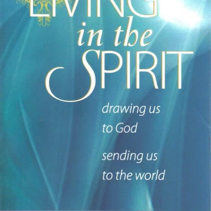 Living in the Spirit: Drawing Us to God, Sending Us to the World