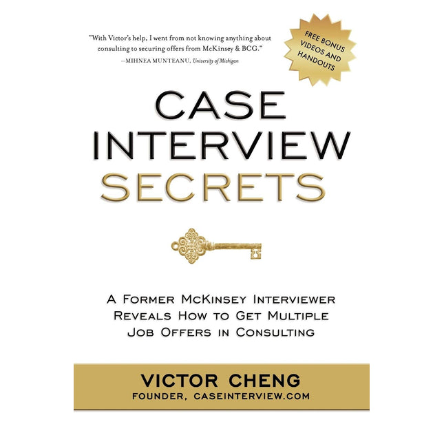 Case Interview Secrets: A Former McKinsey Interviewer Reveals How to Get Multiple Job Offers in Consulting