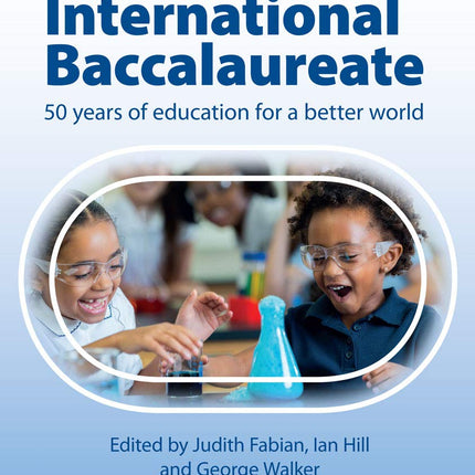The International Baccalaureate: 50 Years of Education for a Better World