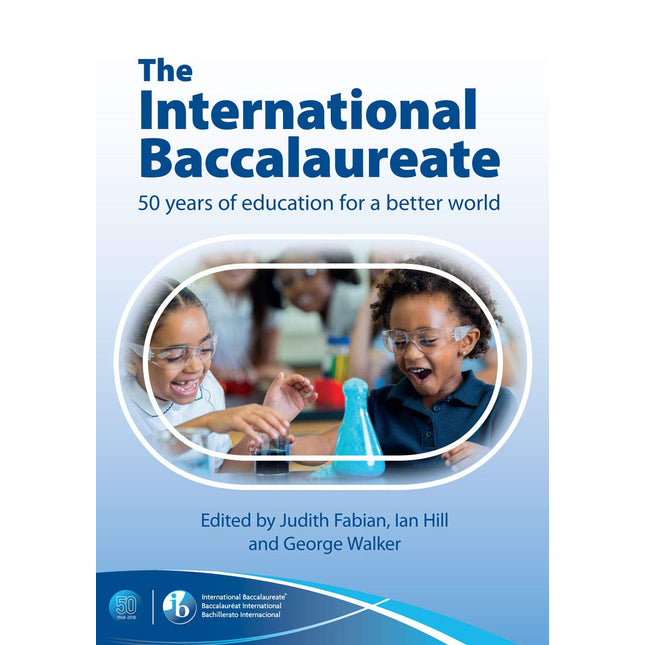 The International Baccalaureate: 50 Years of Education for a Better World