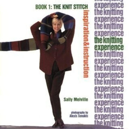 The Knitting Experience Book 1: The Knit Stitch, Inspiration & Instruction