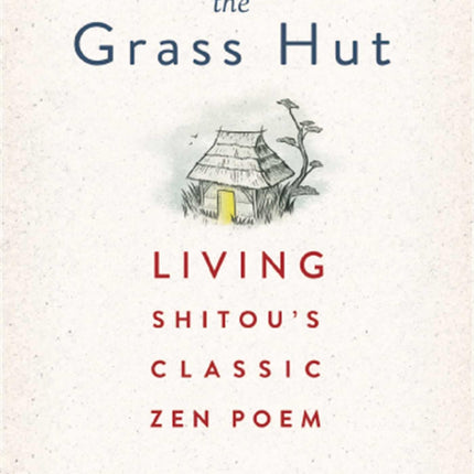 Inside the Grass Hut: Living Shitou's Classic Zen Poem
