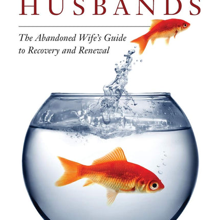 Runaway Husbands: The Abandoned Wife's Guide to Recovery and Renewal