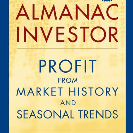 The Almanac Investor: Profit from Market History and Seasonal Trends